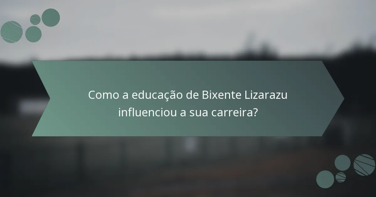 Como a educação de Bixente Lizarazu influenciou a sua carreira?
