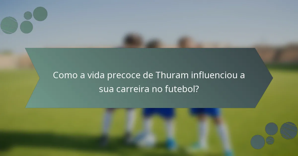 Como a vida precoce de Thuram influenciou a sua carreira no futebol?