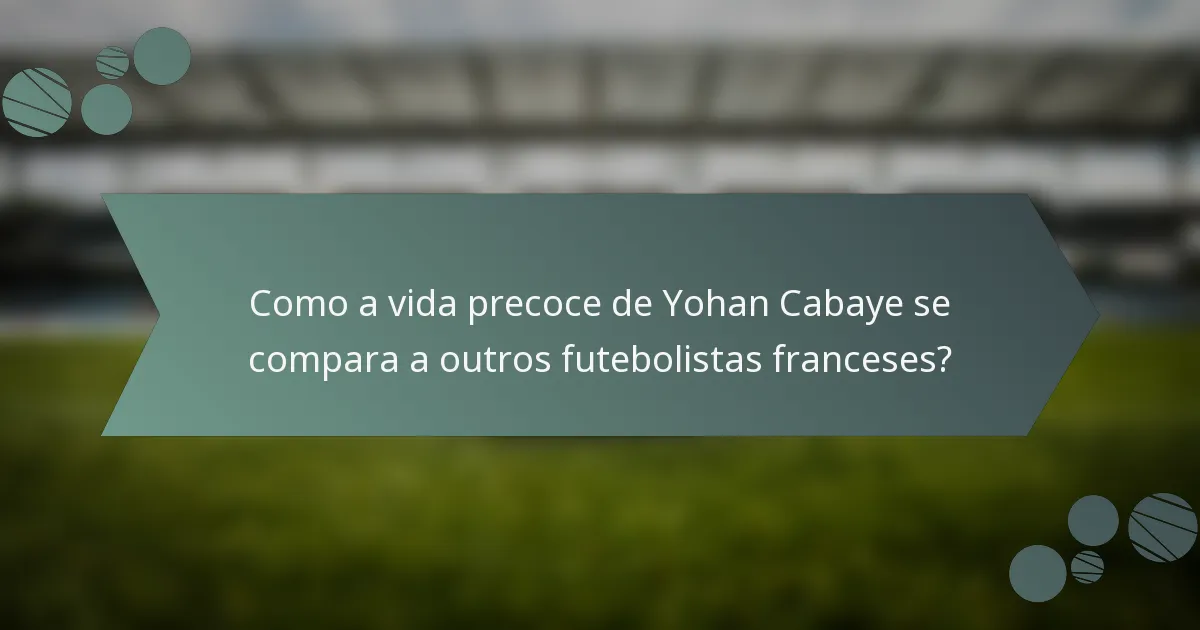 Como a vida precoce de Yohan Cabaye se compara a outros futebolistas franceses?