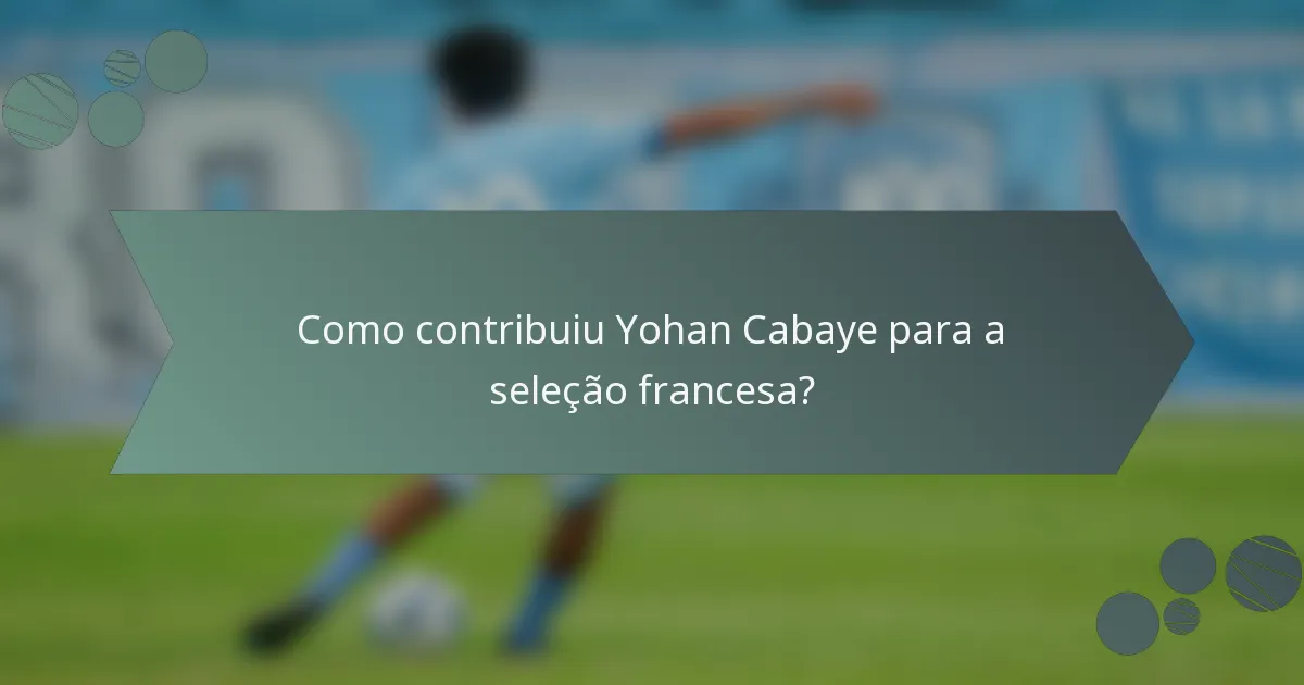 Como contribuiu Yohan Cabaye para a seleção francesa?