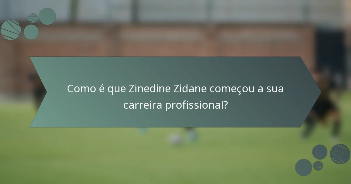 Como é que Zinedine Zidane começou a sua carreira profissional?
