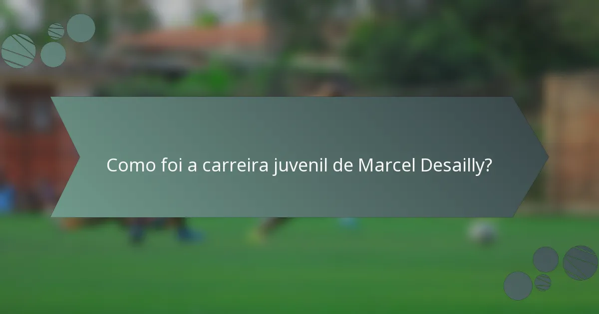 Como foi a carreira juvenil de Marcel Desailly?