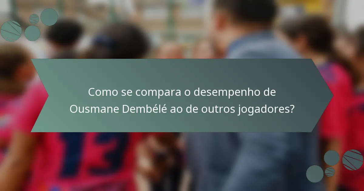Como se compara o desempenho de Ousmane Dembélé ao de outros jogadores?