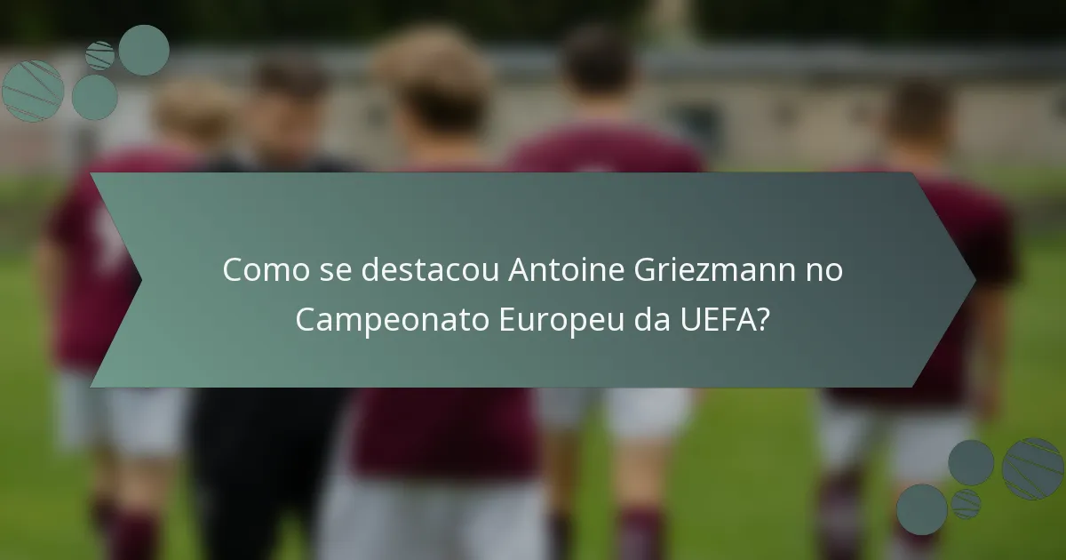 Como se destacou Antoine Griezmann no Campeonato Europeu da UEFA?