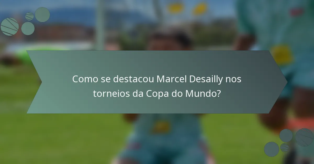 Como se destacou Marcel Desailly nos torneios da Copa do Mundo?