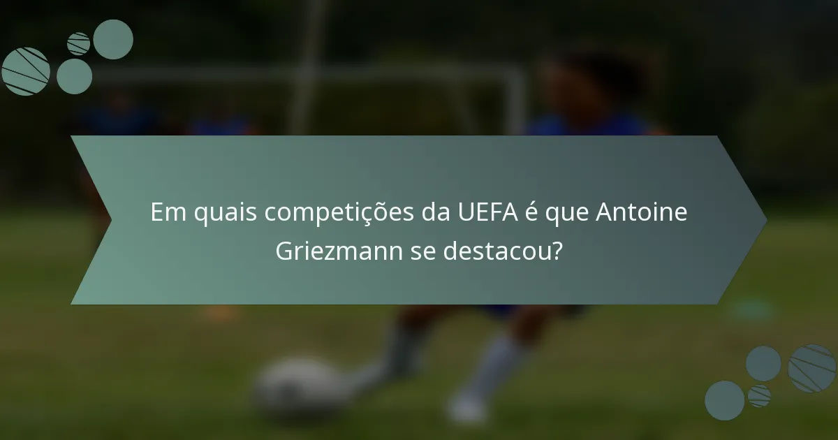 Em quais competições da UEFA é que Antoine Griezmann se destacou?