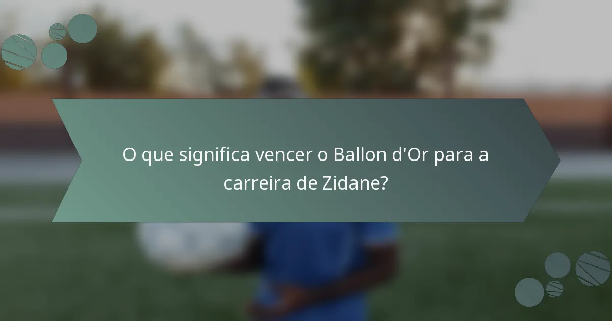 O que significa vencer o Ballon d'Or para a carreira de Zidane?