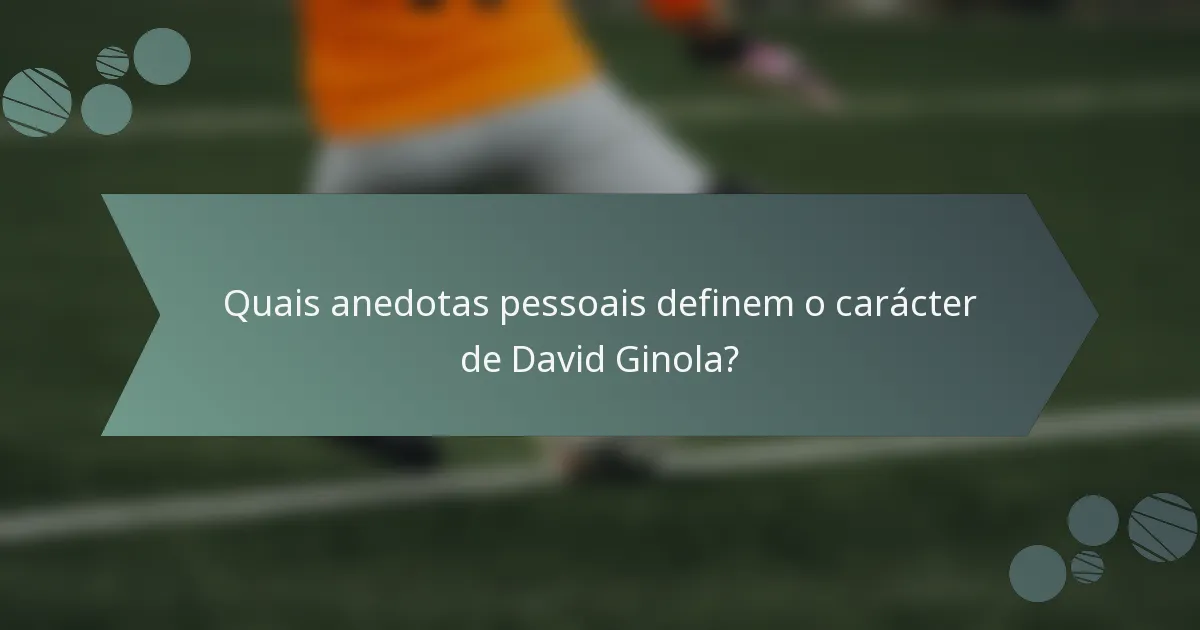 Quais anedotas pessoais definem o carácter de David Ginola?