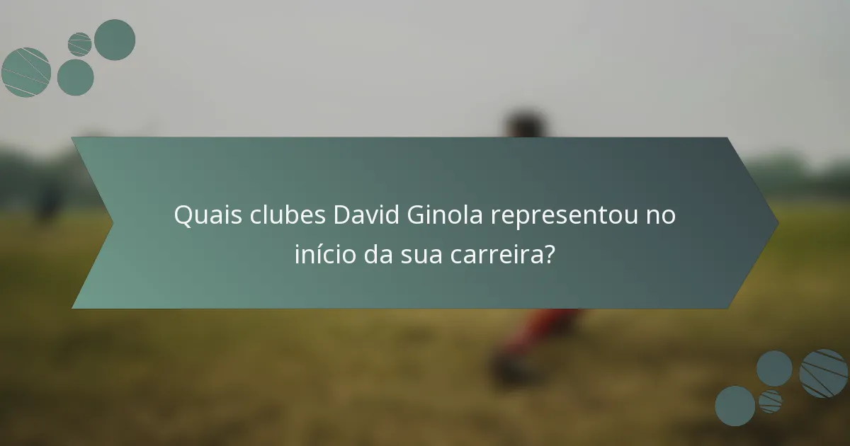 Quais clubes David Ginola representou no início da sua carreira?