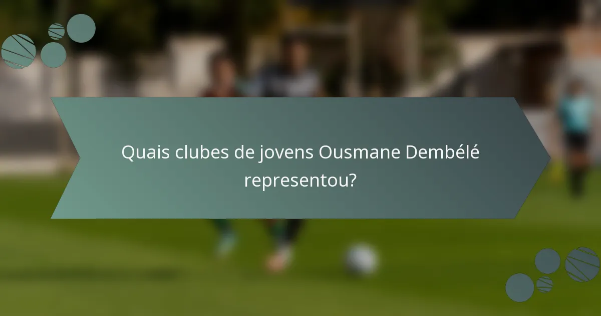 Quais clubes de jovens Ousmane Dembélé representou?