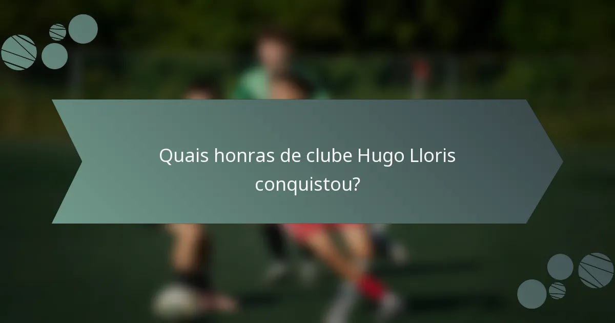 Quais honras de clube Hugo Lloris conquistou?