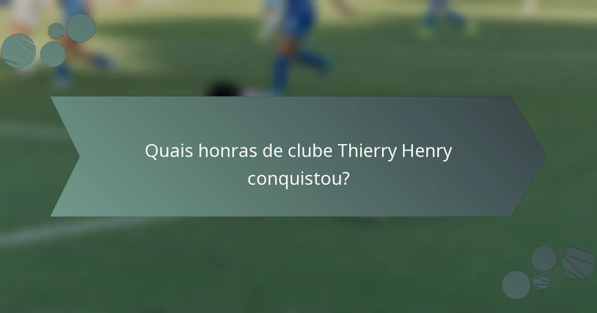 Quais honras de clube Thierry Henry conquistou?