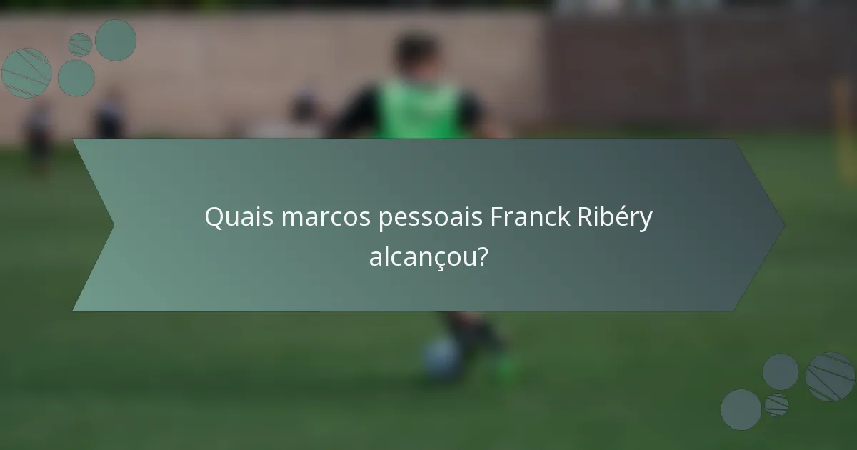 Quais marcos pessoais Franck Ribéry alcançou?