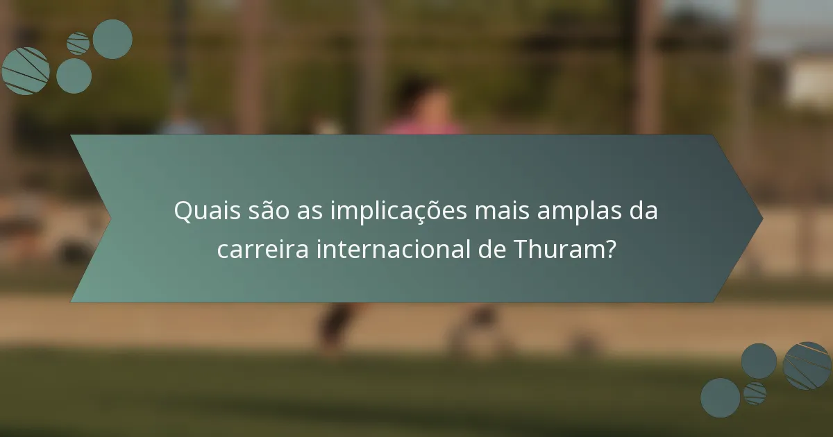 Quais são as implicações mais amplas da carreira internacional de Thuram?