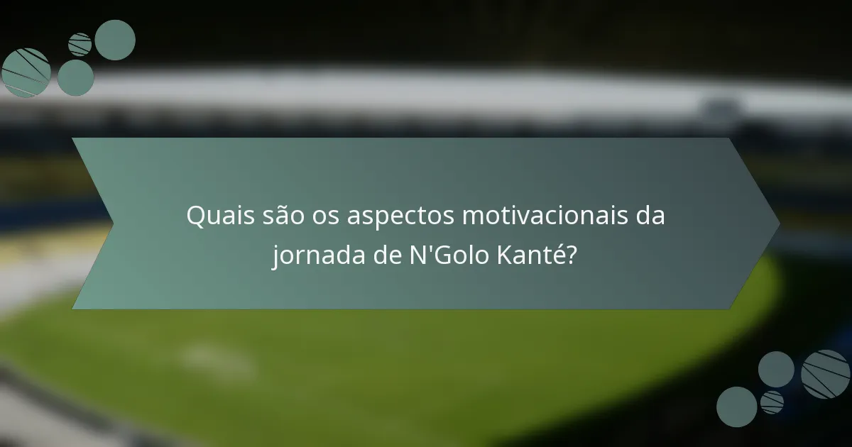 Quais são os aspectos motivacionais da jornada de N'Golo Kanté?