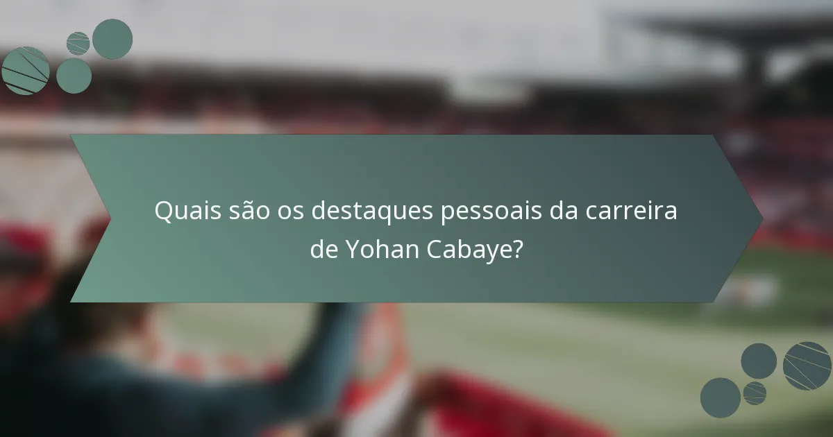 Quais são os destaques pessoais da carreira de Yohan Cabaye?