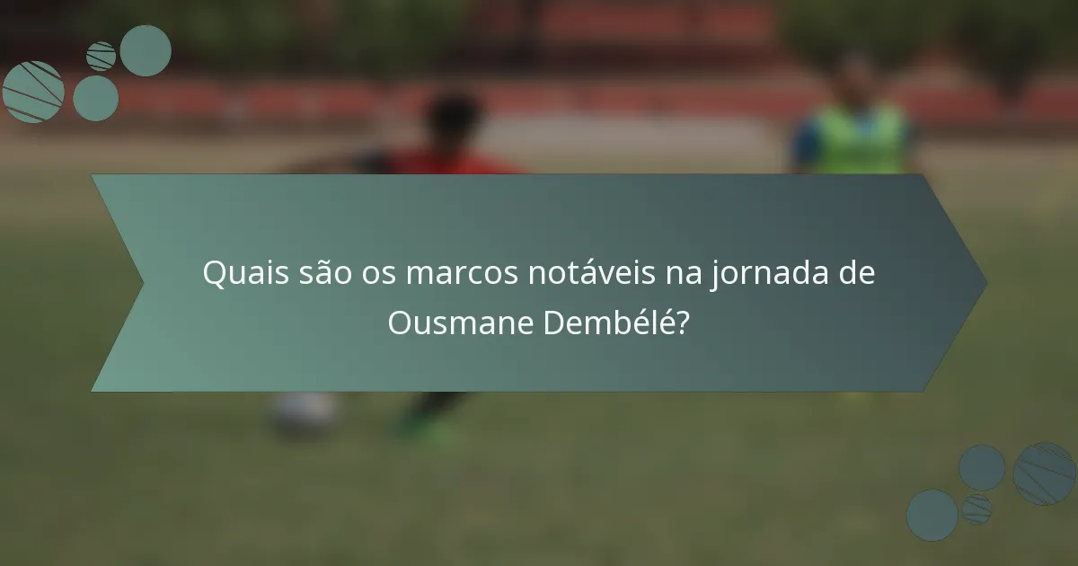 Quais são os marcos notáveis na jornada de Ousmane Dembélé?