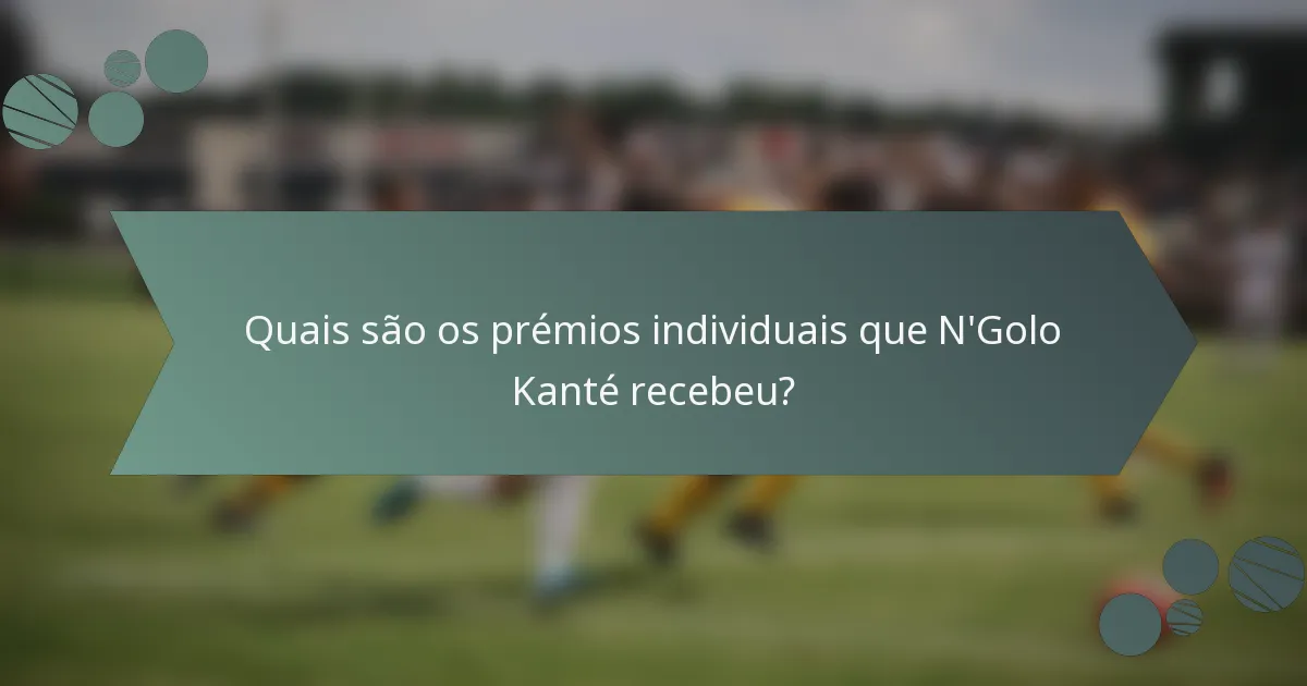 Quais são os prémios individuais que N'Golo Kanté recebeu?