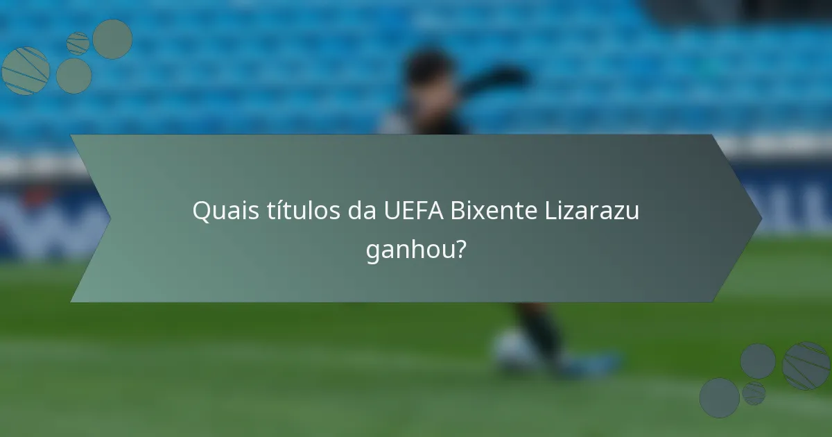 Quais títulos da UEFA Bixente Lizarazu ganhou?