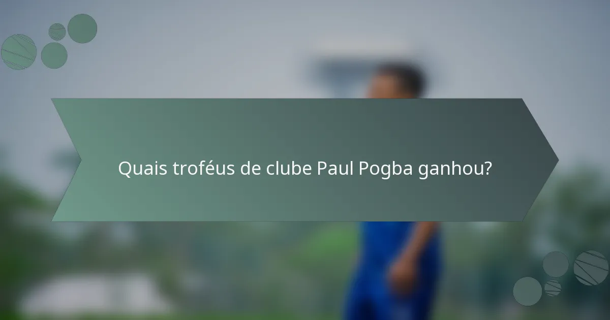Quais troféus de clube Paul Pogba ganhou?