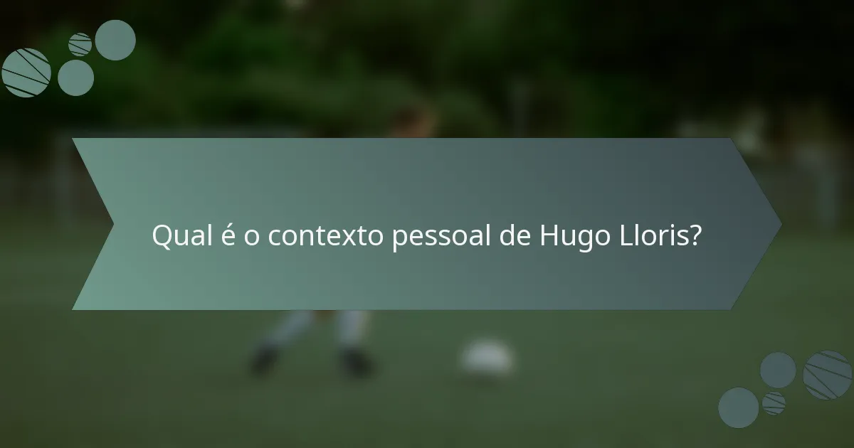 Qual é o contexto pessoal de Hugo Lloris?