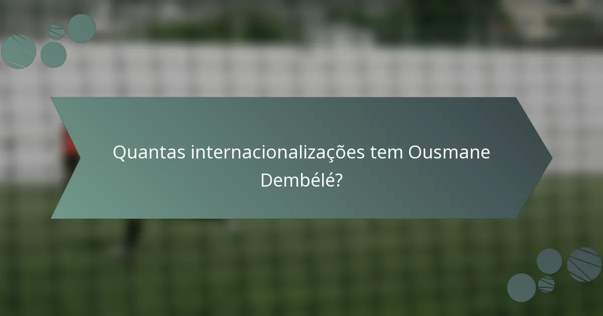 Quantas internacionalizações tem Ousmane Dembélé?