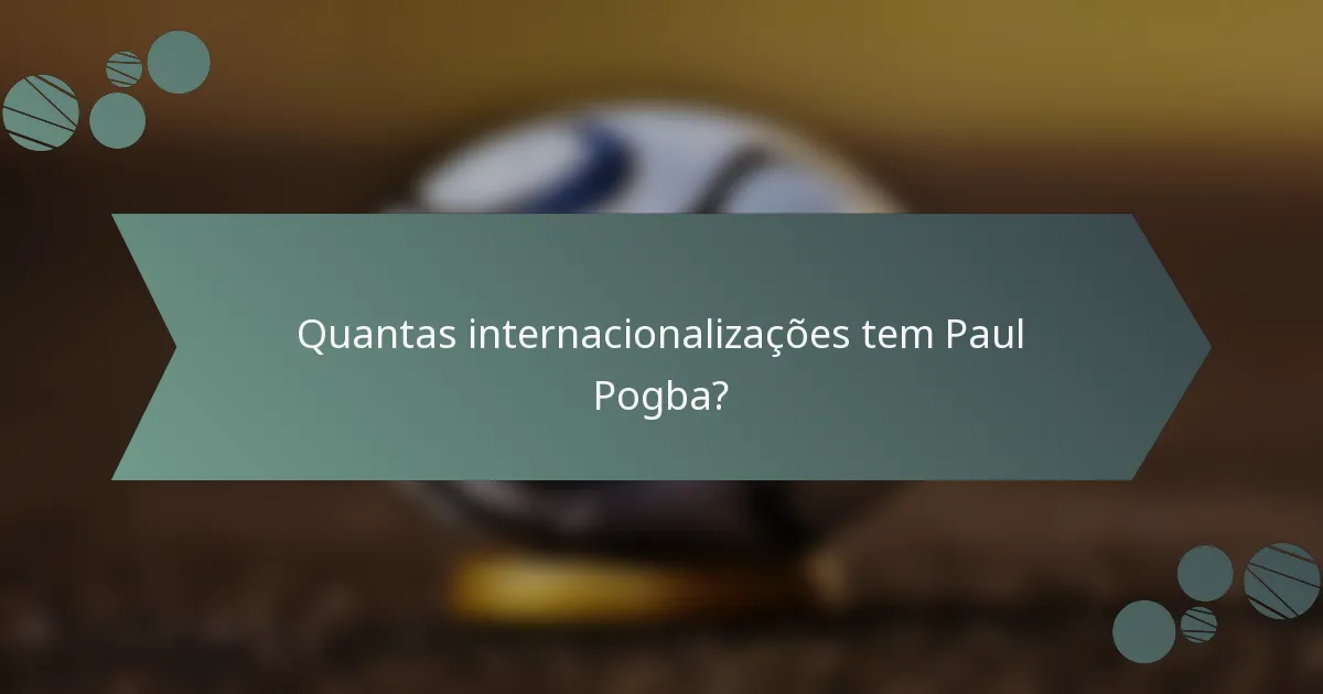 Quantas internacionalizações tem Paul Pogba?