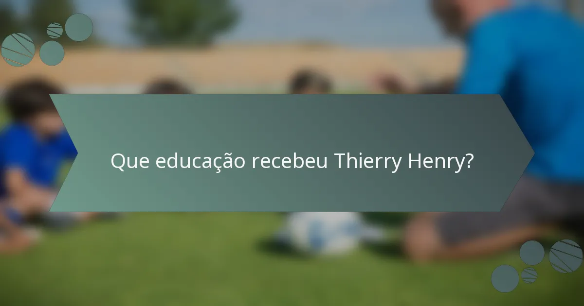 Que educação recebeu Thierry Henry?